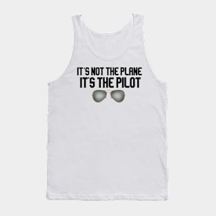 it's not the plane it's the pilot glasses Tank Top